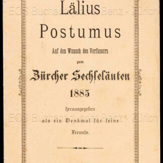 - Lälius Postumus. Auf den Wunsch des Verfassers zum Zürcher Sechseläuten 1885. Herausgegeben als ein Denkmal für seine Freunde.